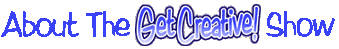 About The Get Creative Show