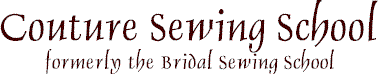 Couture Sewing School (formerly the Bridal Sewing School)